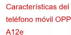 Características del teléfono móvil OPPO A12e