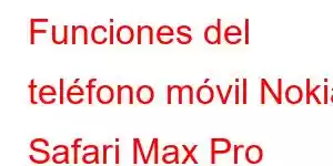 Funciones del teléfono móvil Nokia Safari Max Pro