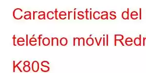 Características del teléfono móvil Redmi K80S