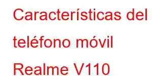 Características del teléfono móvil Realme V110