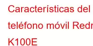 Características del teléfono móvil Redmi K100E