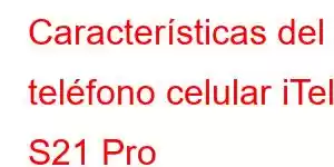 Características del teléfono celular iTel S21 Pro