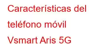 Características del teléfono móvil Vsmart Aris 5G