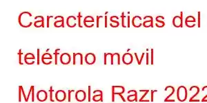 Características del teléfono móvil Motorola Razr 2022