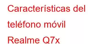 Características del teléfono móvil Realme Q7x