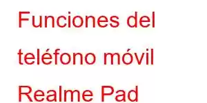 Funciones del teléfono móvil Realme Pad