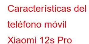 Características del teléfono móvil Xiaomi 12s Pro