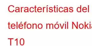 Características del teléfono móvil Nokia T10