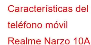 Características del teléfono móvil Realme Narzo 10A