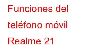 Funciones del teléfono móvil Realme 21