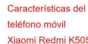 Características del teléfono móvil Xiaomi Redmi K50S