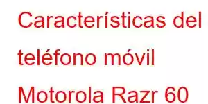 Características del teléfono móvil Motorola Razr 60