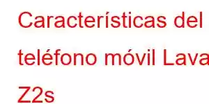 Características del teléfono móvil Lava Z2s