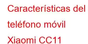 Características del teléfono móvil Xiaomi CC11