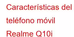 Características del teléfono móvil Realme Q10i