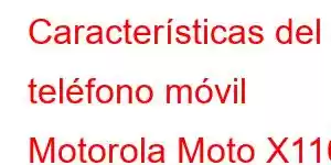 Características del teléfono móvil Motorola Moto X110