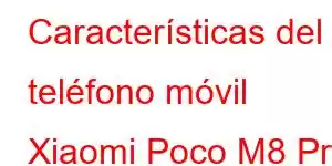 Características del teléfono móvil Xiaomi Poco M8 Pro