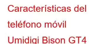 Características del teléfono móvil Umidigi Bison GT4