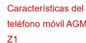 Características del teléfono móvil AGM Z1