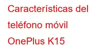 Características del teléfono móvil OnePlus K15