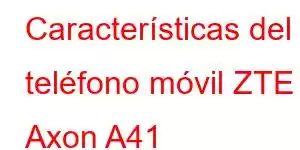 Características del teléfono móvil ZTE Axon A41