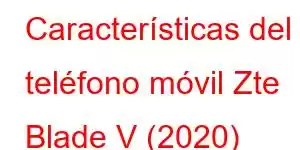 Características del teléfono móvil Zte Blade V (2020)